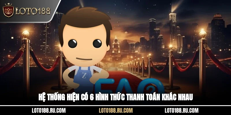 Hệ thống hiện có 6 hình thức thanh toán khác nhau